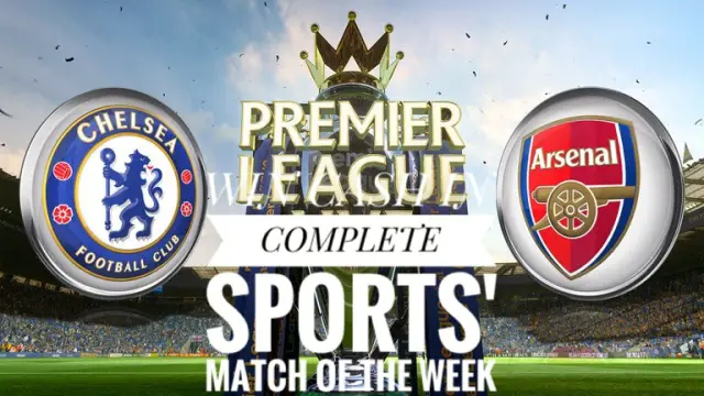 CHELSEA v ARSENAL: Predict & Win In Complete Sports’ Match Of The Week Competition