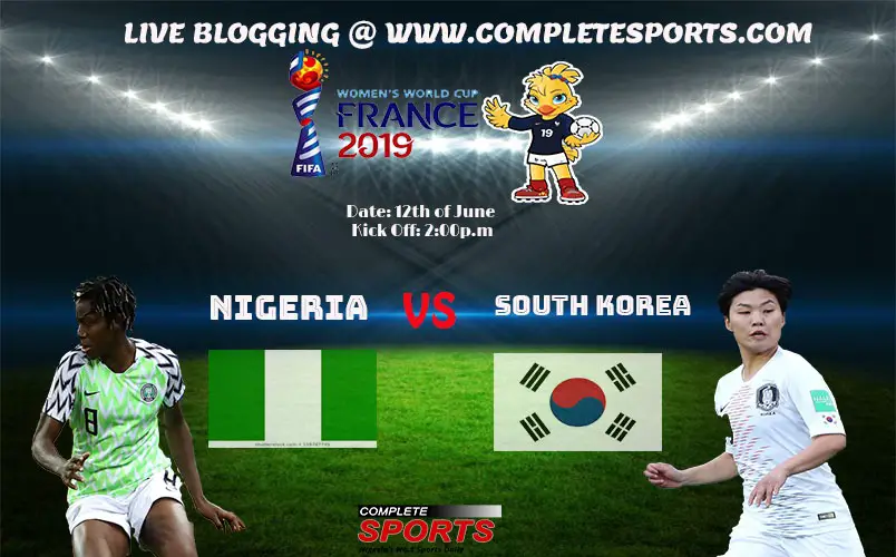 Live Blogging: Nigeria Vs South Korea (Women’s World Cup 2019)