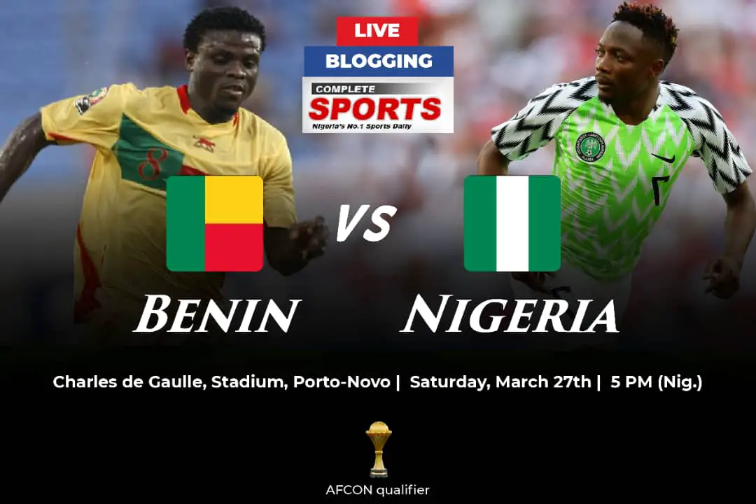 Live Blogging: Benin Republic Vs Nigeria (2021 AFCON Qualifiers)