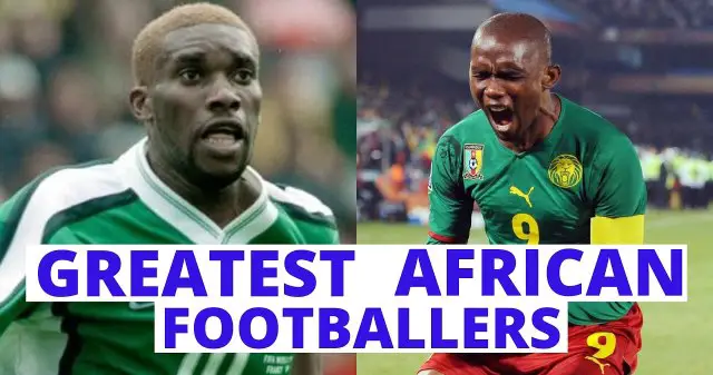 The Best African Footballers Of All Time