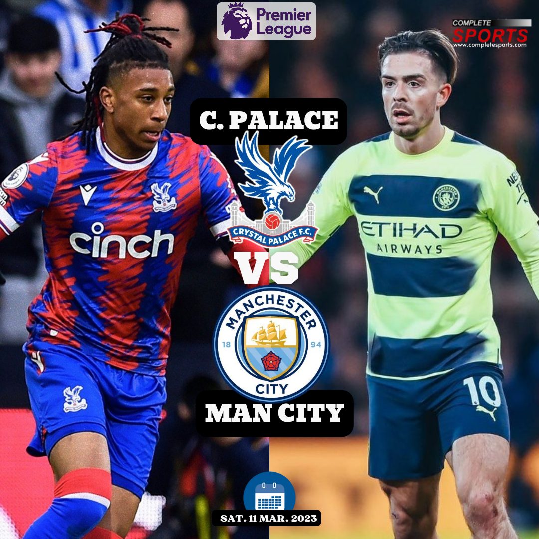 Crystal Palace Vs Man City – Predictions And Match Preview