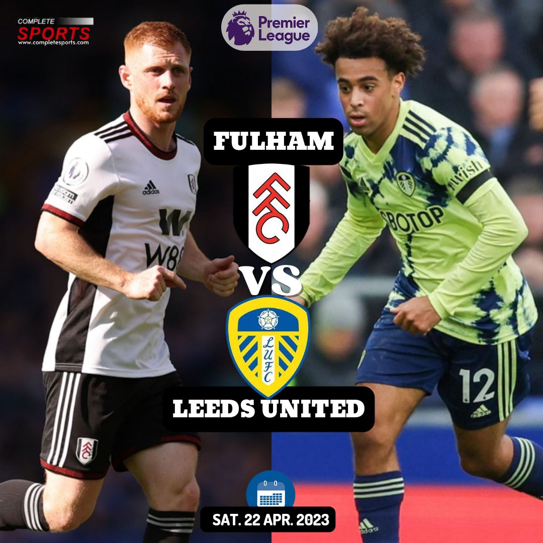 Fulham Vs Leeds – Predictions And Match Preview