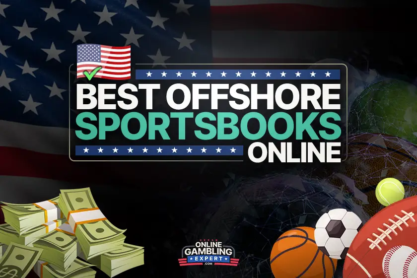 Top 5 Best Offshore Sportsbooks – Approved By US Players
