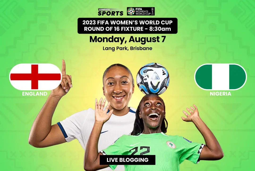 England Vs Nigeria Live blọgụ – 2023 #FIFAWWC Agba nke 16