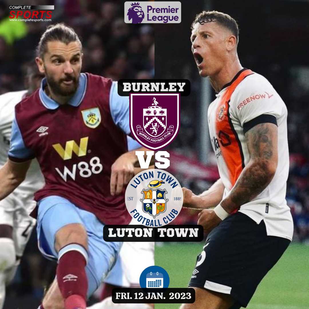 Burnley Vs Luton Town: Predictions And Match Preview 