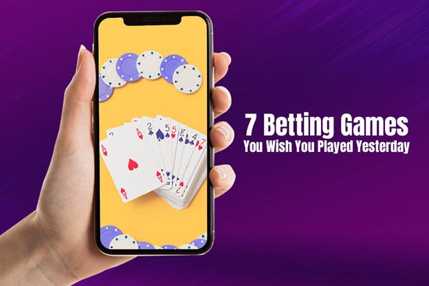 7 betting Games You Wish You Played Yesterday