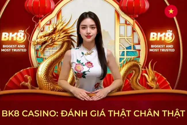 BK8 카지노: DaNH GIÁ THẬT CHÂN THẬT