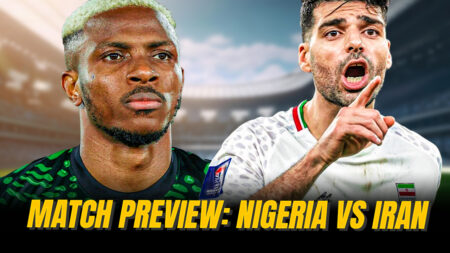 Match Preview: Nigeria Vs Iran Nigeria
