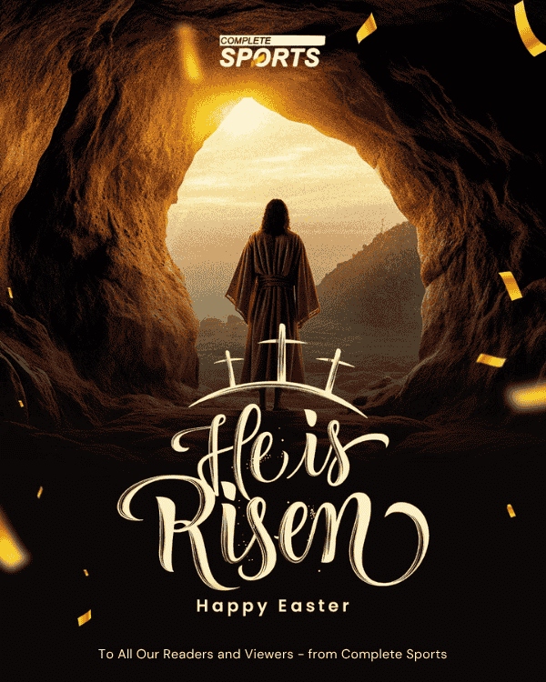 Complete Sports sends warm Easter greetings to its teeming readers, viewers and business partners