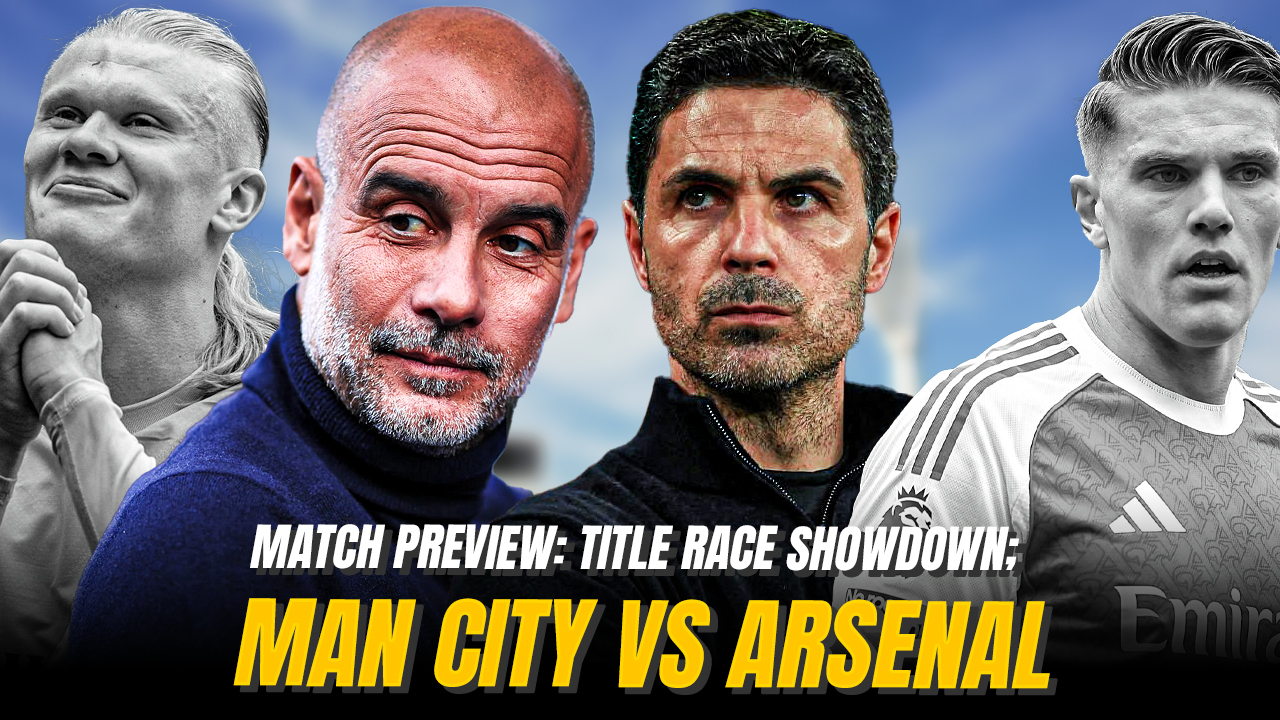 Match Preview Title Race Showdown; Man City Vs Arsenal Arsenal