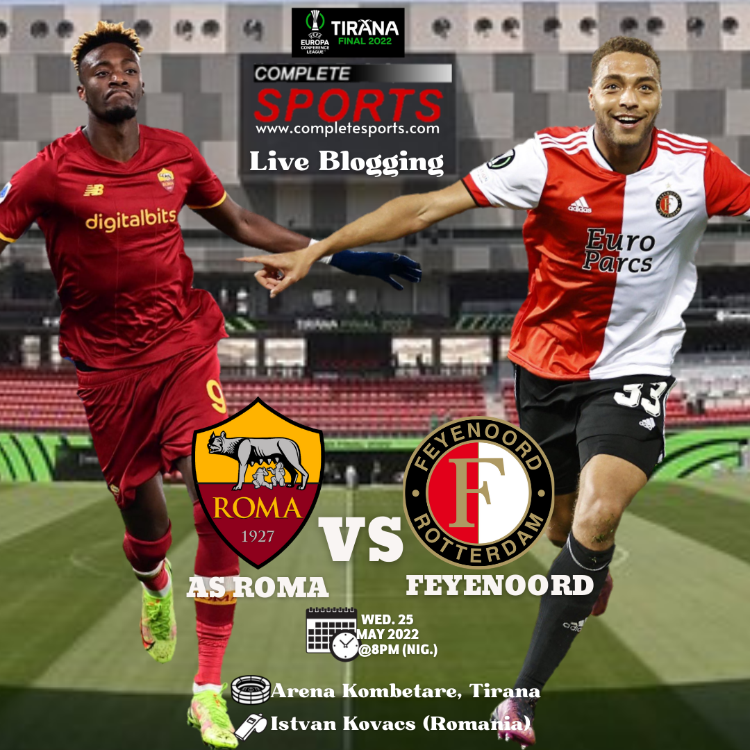 Live Blogging: AS Roma Vs Feyenoord Rotterdam – 2021/22 UEFA Europa Conference League Final