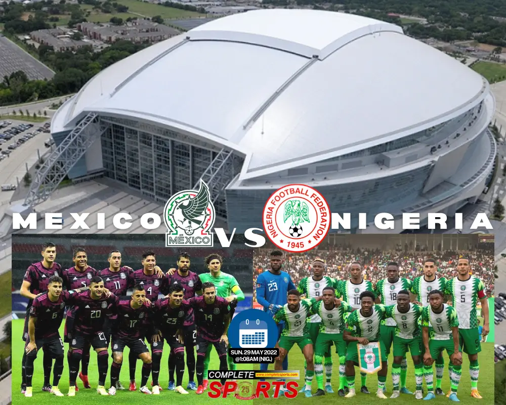 El Tri Target 7th Win At ‘Home From Home’ AT & T Stadium, In Friendy Vs Super Eagles